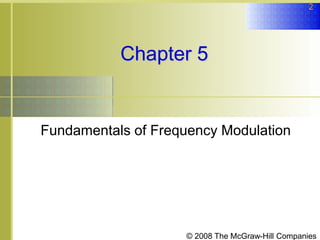© 2008 The McGraw-Hill Companies
2
Chapter 5
Fundamentals of Frequency Modulation
 