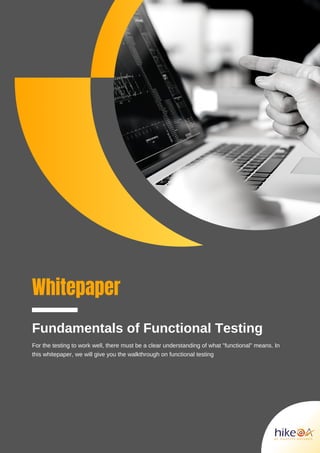 Whitepaper
Fundamentals of Functional Testing
For the testing to work well, there must be a clear understanding of what "functional" means. In

this whitepaper, we will give you the walkthrough on functional testing
 