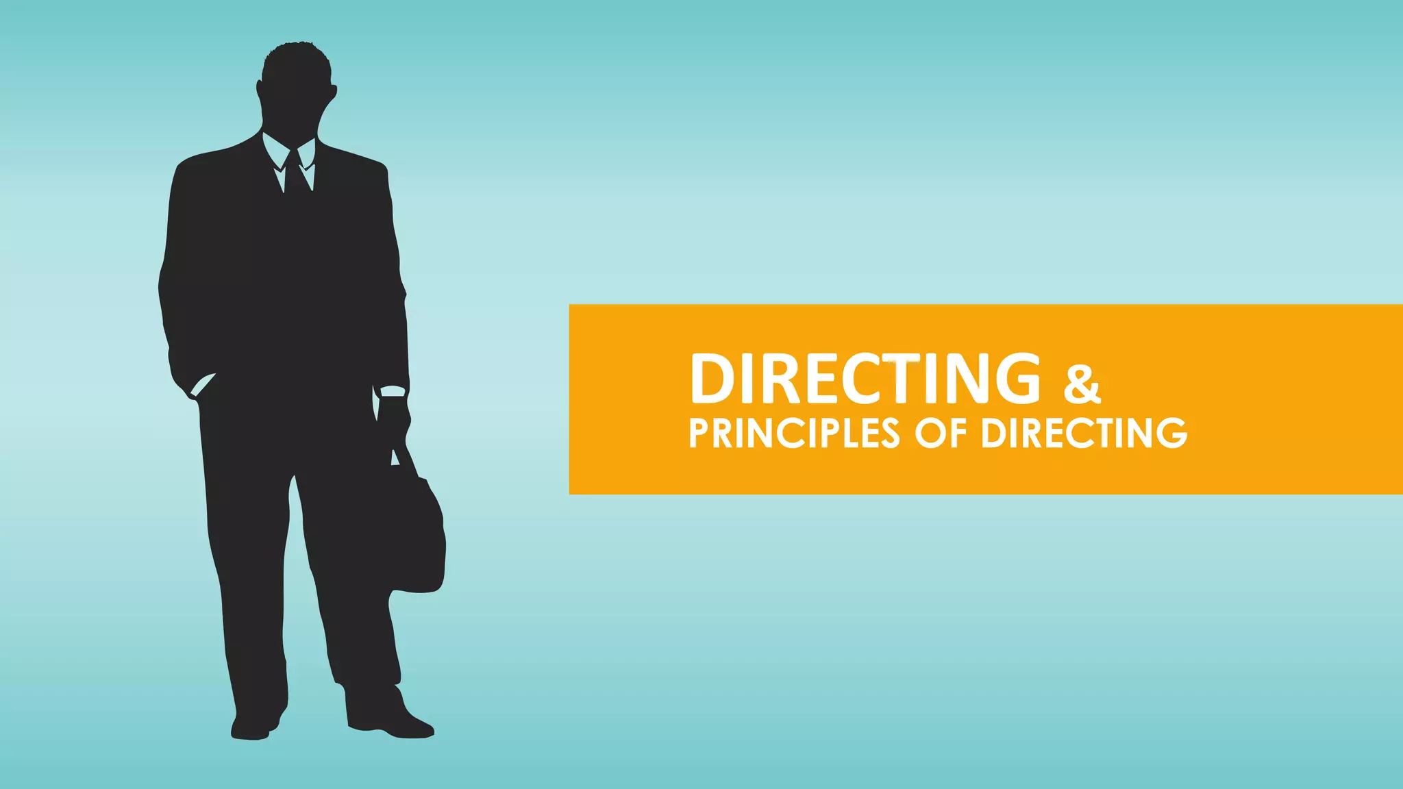 DIRECTING &
PRINCIPLES OF DIRECTING
 