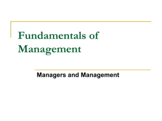 Fundamentals of
Management
Managers and Management
 