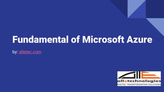 Fundamental of Microsoft Azure
by: alletec.com
 