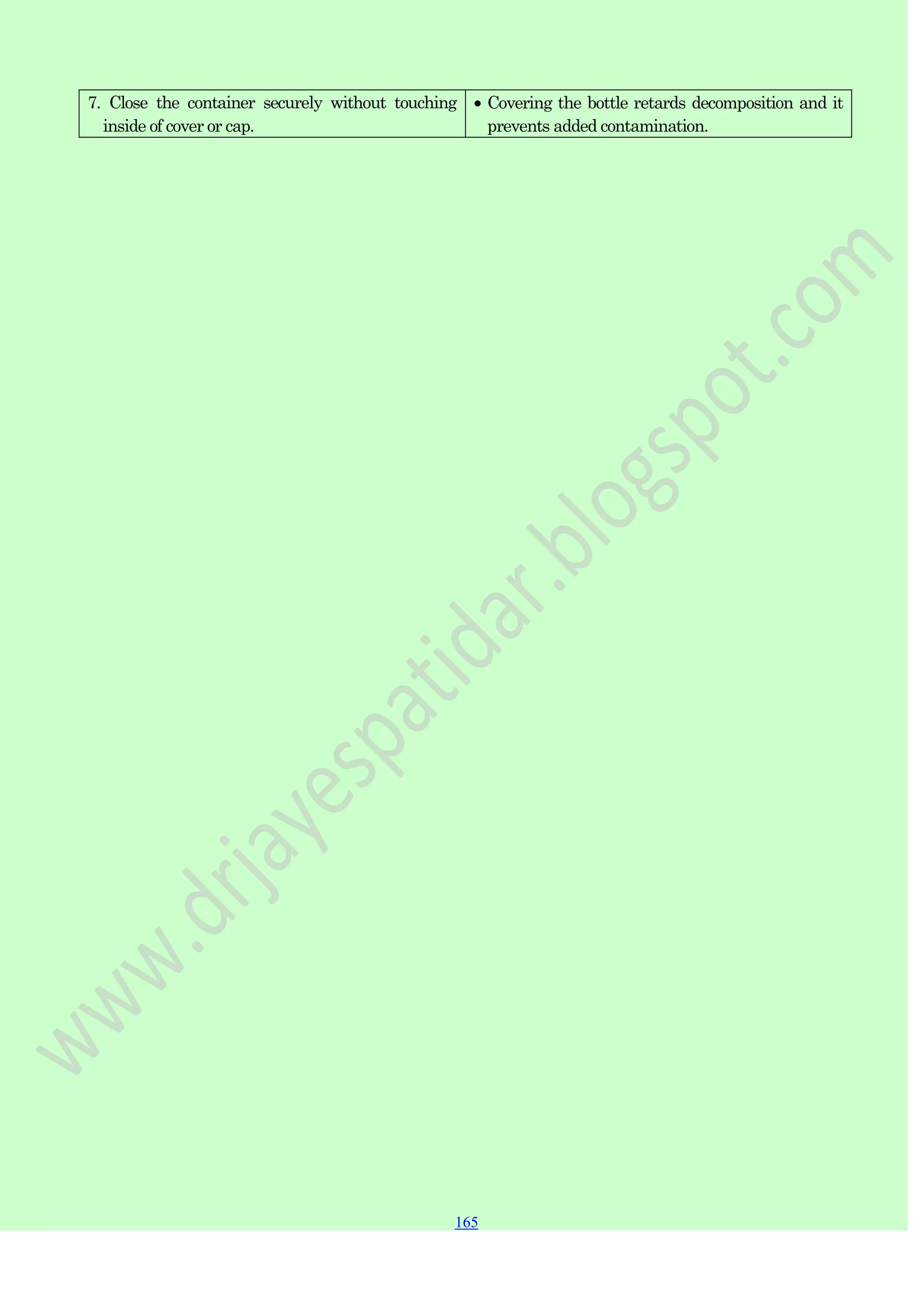 165
165
165
7. Close the container securely without touching
inside of cover or cap.
Covering the bottle retards decomposition and it
prevents added contamination.
 