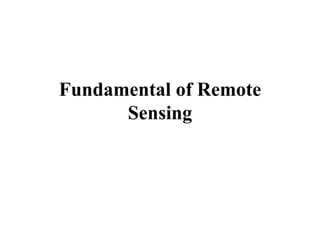 Fundamental of Remote
Sensing
 