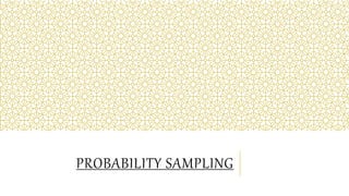 PROBABILITY SAMPLING
 