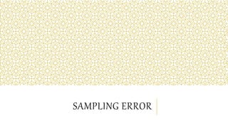SAMPLING ERROR
 