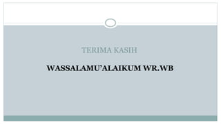 TERIMA KASIH
WASSALAMU’ALAIKUM WR.WB
 