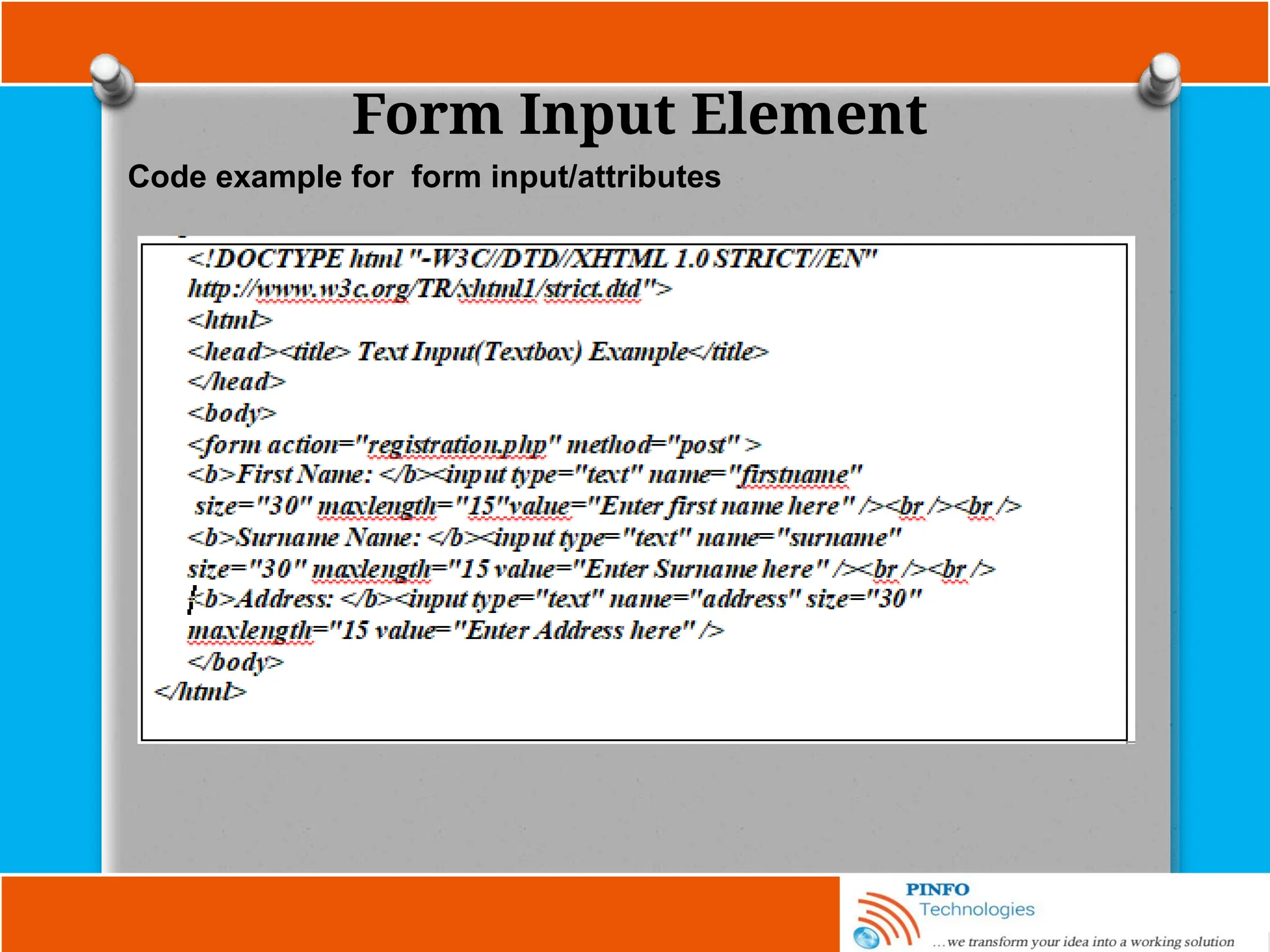 Form Input Element
Code example for form input/attributes
 