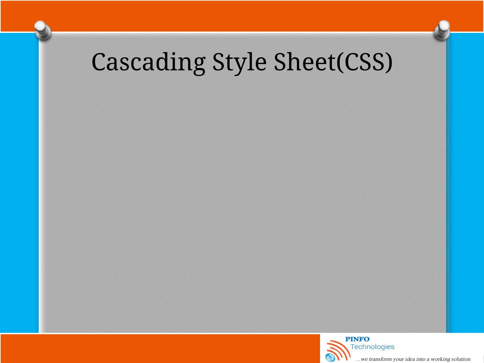Cascading Style Sheet(CSS)
 