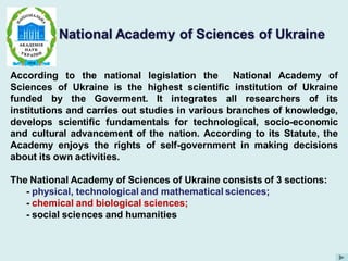 According to the national legislation the National Academy of Sciences of Ukraine is the highest scientific institution of...