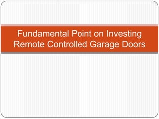 Fundamental Point on Investing
Remote Controlled Garage Doors
 