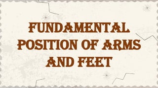 FUNDAMENTAL POSITIONS OF ARMS AND FEET PT | PPTX
