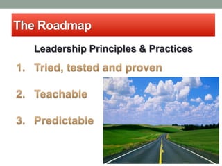 The Roadmap
  Leadership Principles & Practices
 