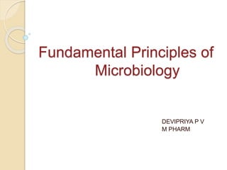 Fundamental Principles of
Microbiology
DEVIPRIYA P V
M PHARM
 