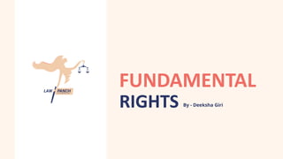 FUNDAMENTAL
RIGHTS By - Deeksha Giri
 
