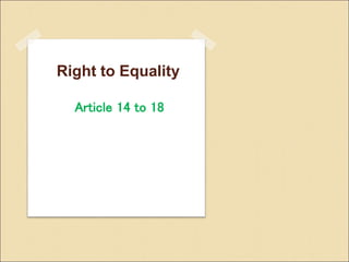 Right to Equality
Article 14 to 18
 