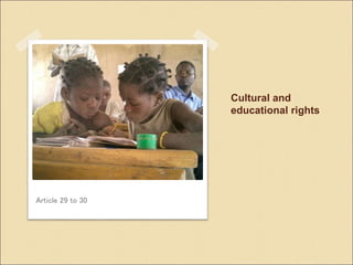 Cultural and
educational rights
Article 29 to 30
 