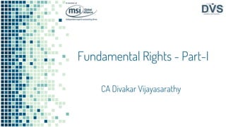 Fundamental Rights - Part-I
CA Divakar Vijayasarathy
 