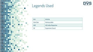 Legends Used
Art. Article
Hon’ble Honourable
AIR All India Reporter
SC Supreme Court
 