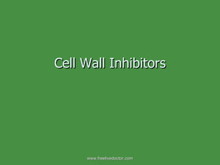 Cell Wall Inhibitors www.freelivedoctor.com 