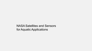 NASA Satellites and Sensors
for Aquatic Applications
 