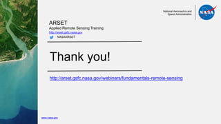 @
National Aeronautics and
Space Administration
ARSET
Applied Remote Sensing Training
http://arset.gsfc.nasa.gov
NASAARSET
Thank you!
http://arset.gsfc.nasa.gov/webinars/fundamentals-remote-sensing
www.nasa.gov
 