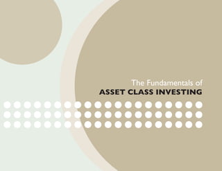 The Fundamentals of
ASSET CLASS INVESTING
 