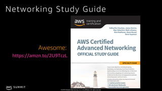 © 2019, Amazon Web Services, Inc. or its affiliates. All rights reserved.
S U M M I T
Awesome:
Networking Study Guide
http...