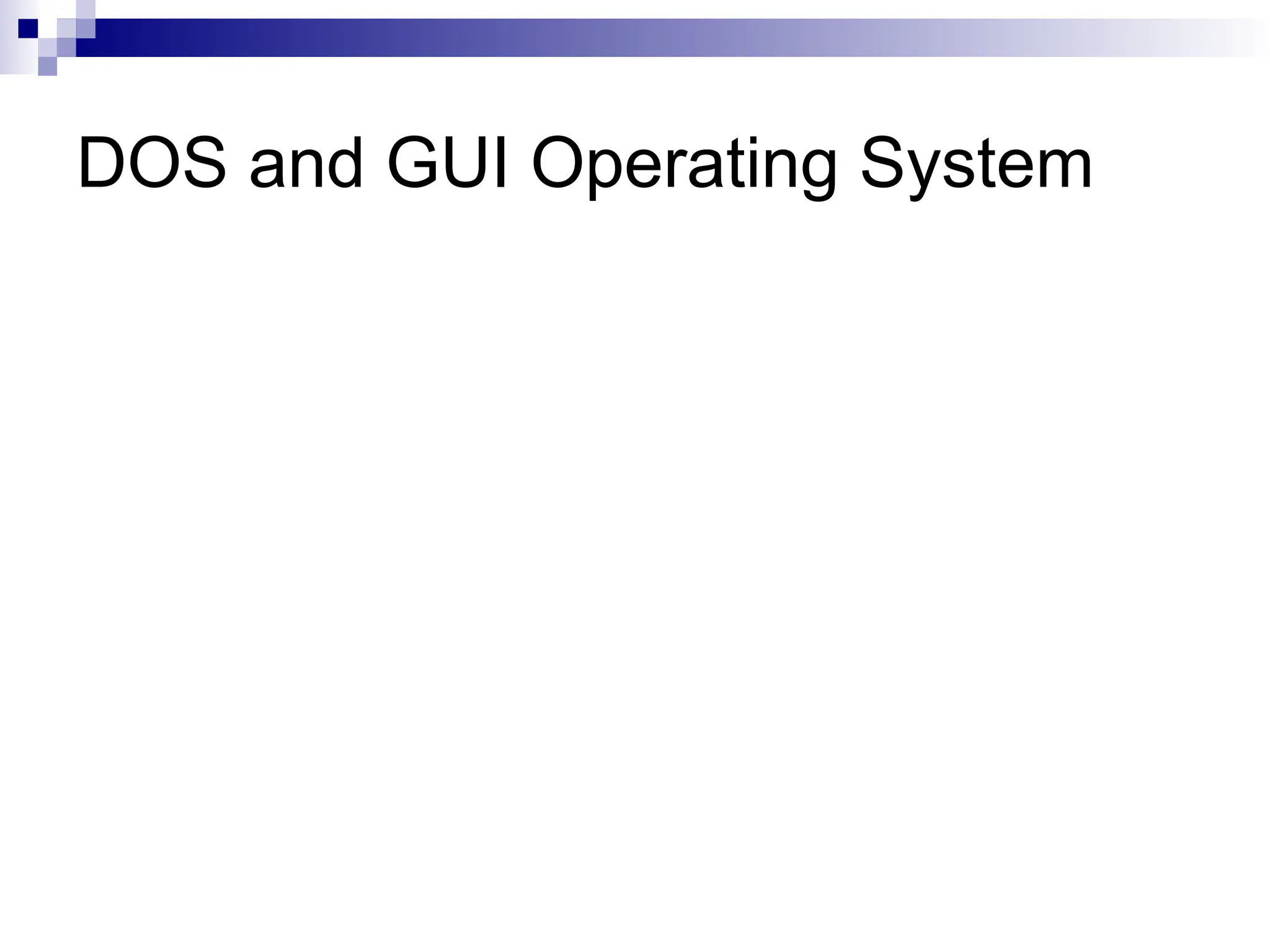 DOS and GUI Operating System
 