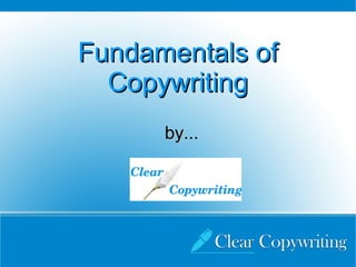 Fundamentals of
  Copywriting
      by...
 