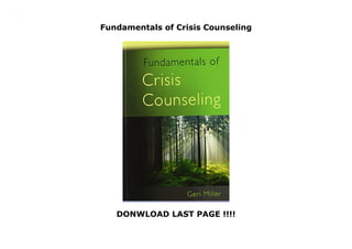 Fundamentals of Crisis Counseling
DONWLOAD LAST PAGE !!!!
Fundamentals of Crisis Counseling
 