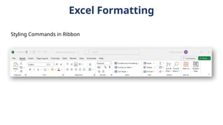 Excel Formatting
Styling Commands in Ribbon
 
