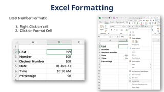 Excel Formatting
Excel Number Formats:
1. Right Click on cell
2. Click on Format Cell
 