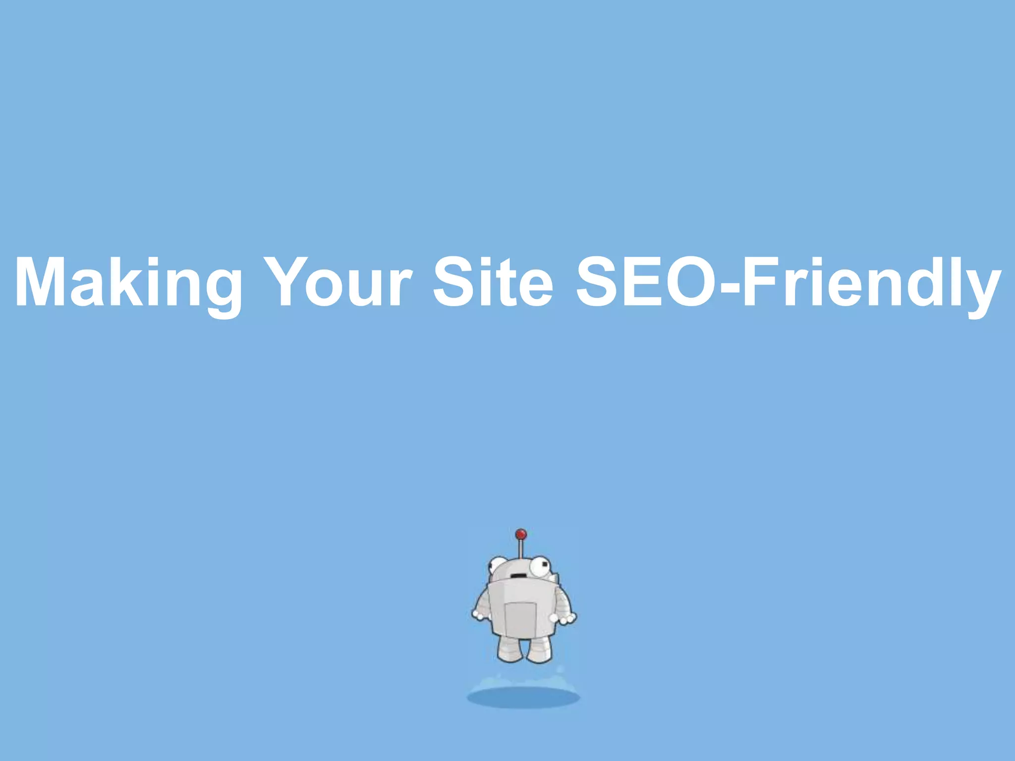 Making Your Site SEO-Friendly
 