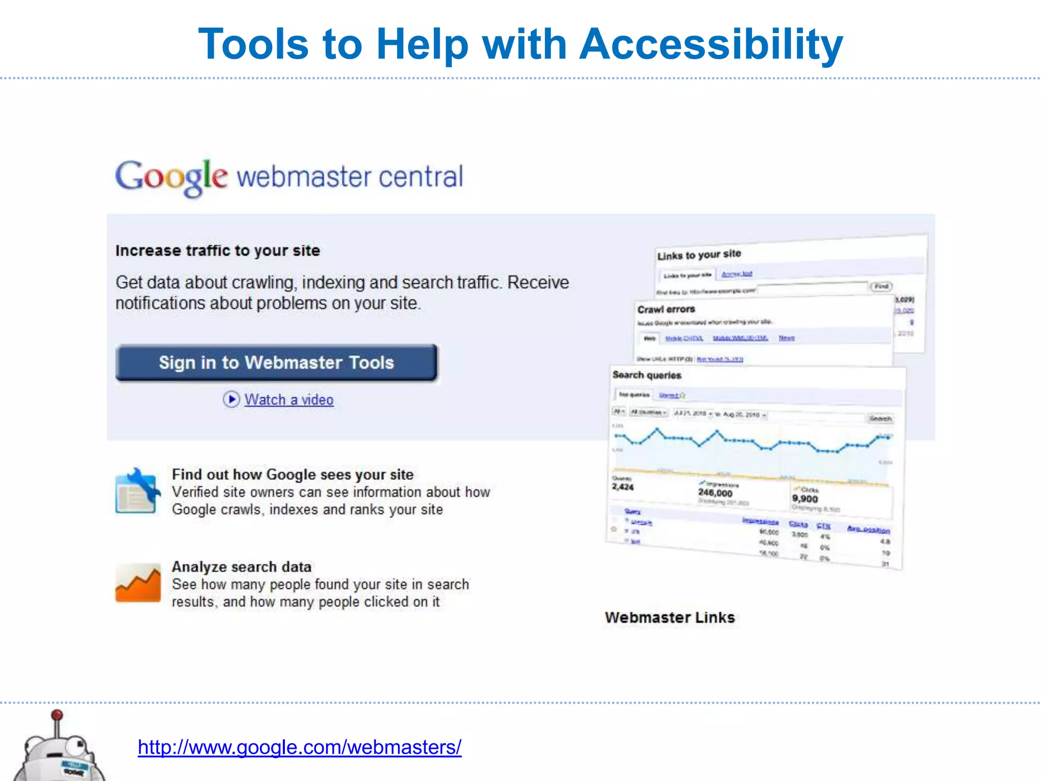 Tools to Help with Accessibility




http://www.google.com/webmasters/
 