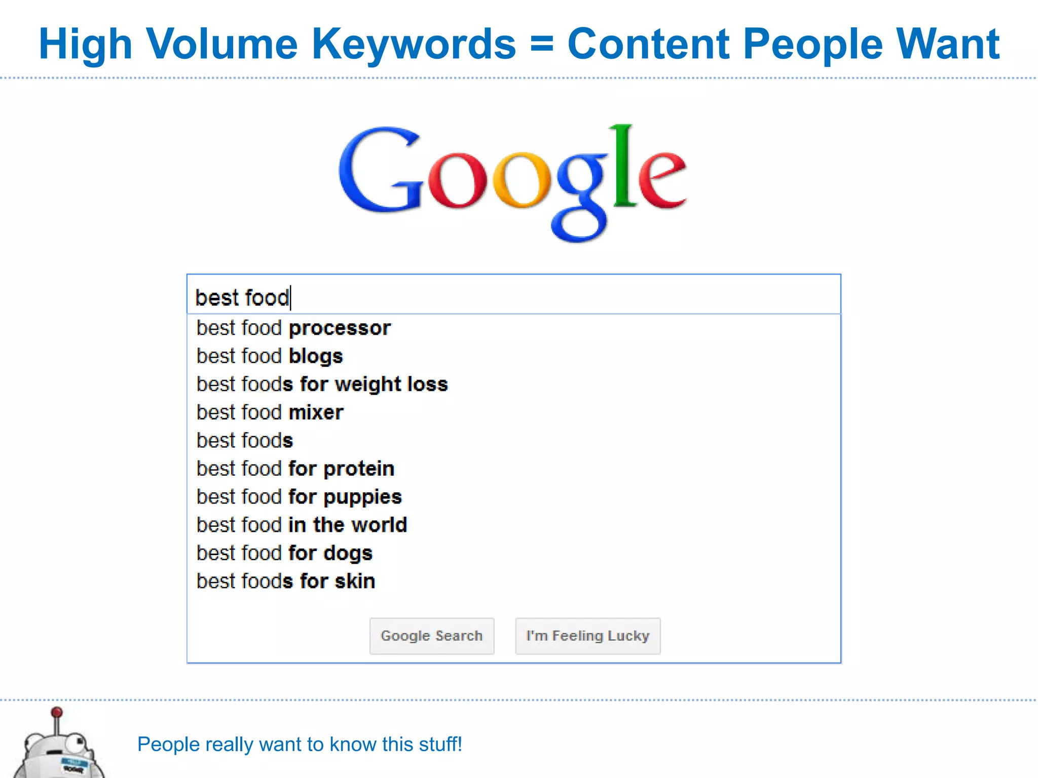 High Volume Keywords = Content People Want




    People really want to know this stuff!
 