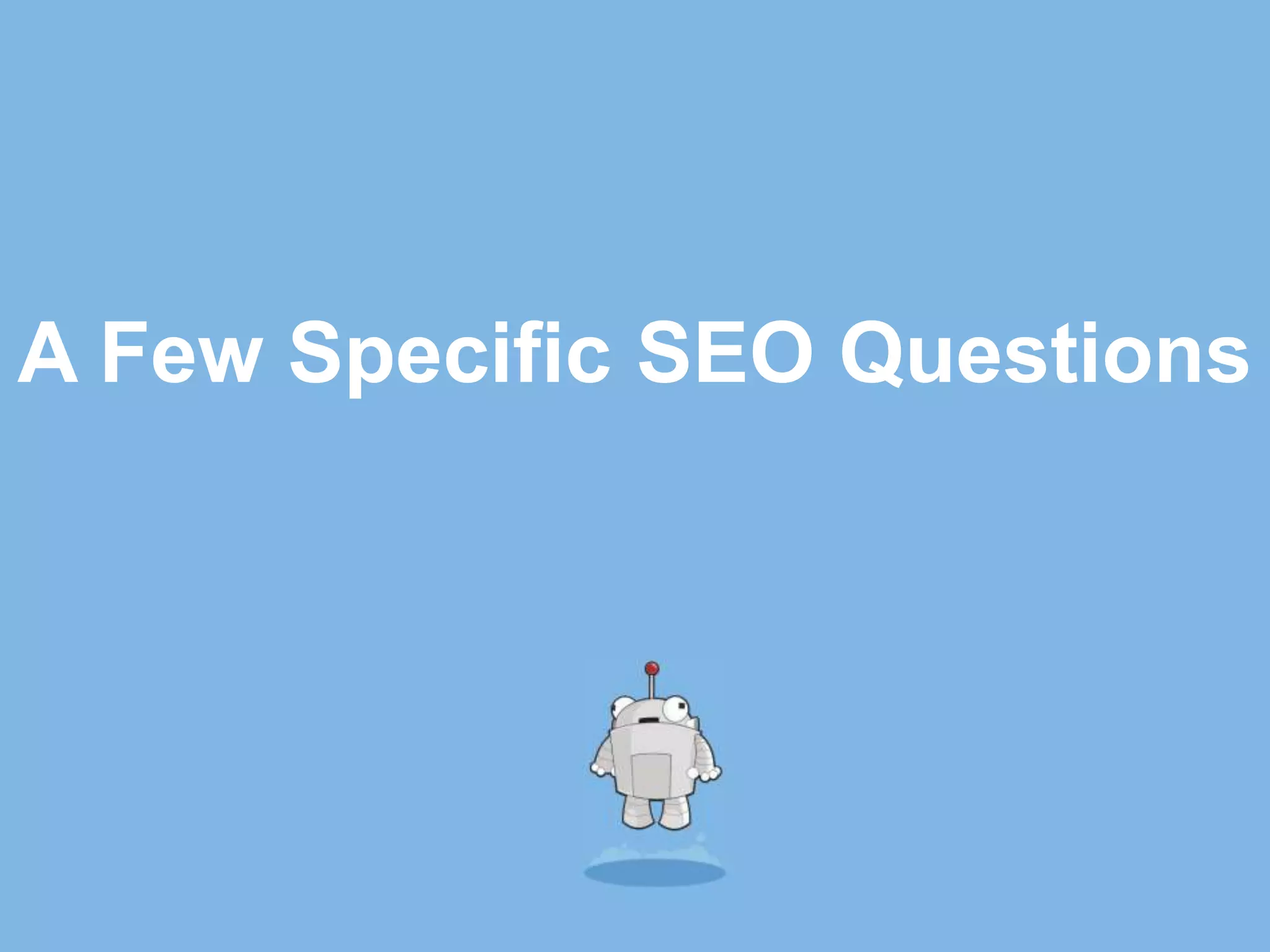 A Few Specific SEO Questions
 