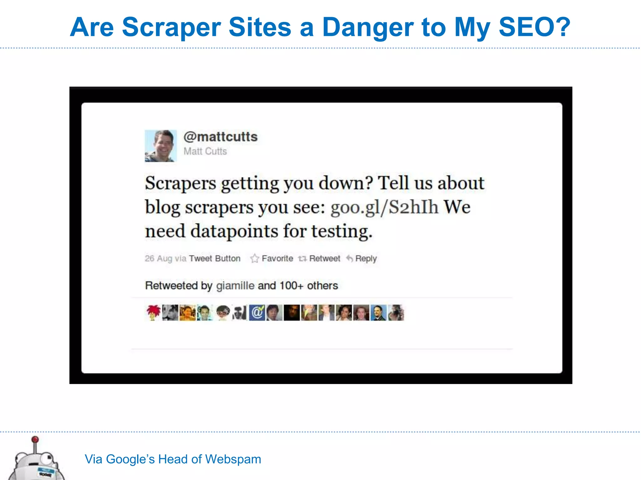 Are Scraper Sites a Danger to My SEO?




 Via Google’s Head of Webspam
 