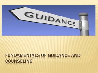 FUNDAMENTALS OF GUIDANCE AND
COUNSELING
 