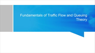 Fundamentals of Traffic Flow and Queuing
Theory
 