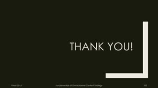 THANK YOU!
1 May 2015 Fundamentals of Omnichannel Content Strategy 100
 