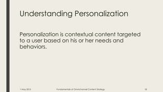 Understanding Personalization
Personalization is contextual content targeted
to a user based on his or her needs and
behav...