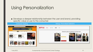 Using Personalization
■ Develops a deeper relationship between the user and brand, providing
specific value or use to the ...