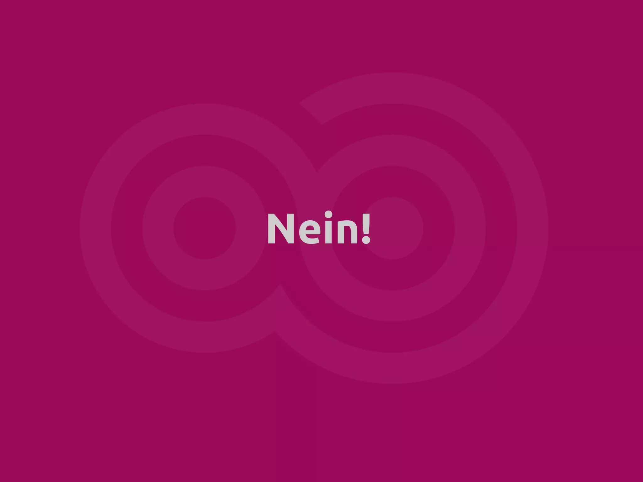 Nein!

 