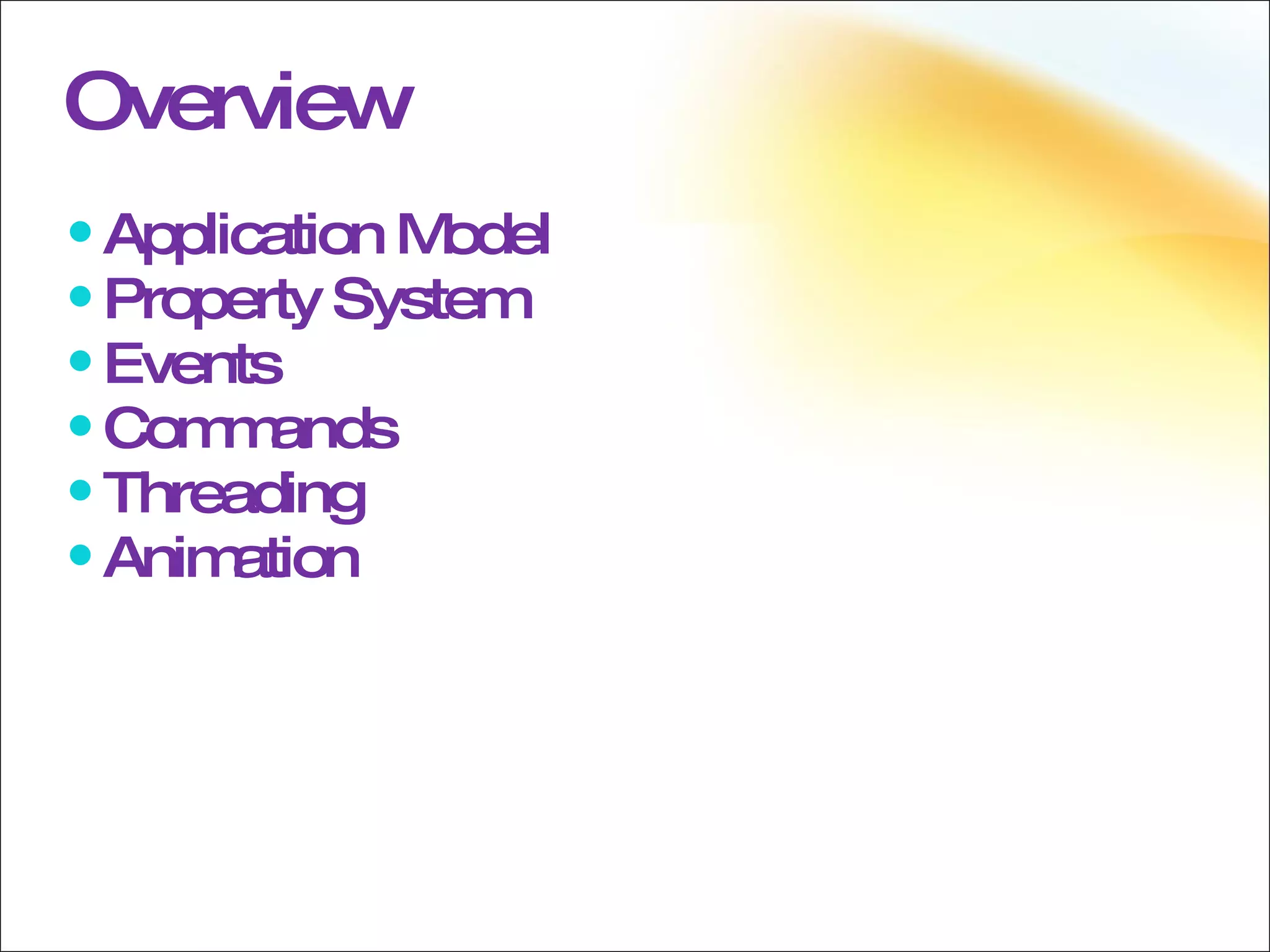 Overview Application Model Property System Events Commands Threading Animation 