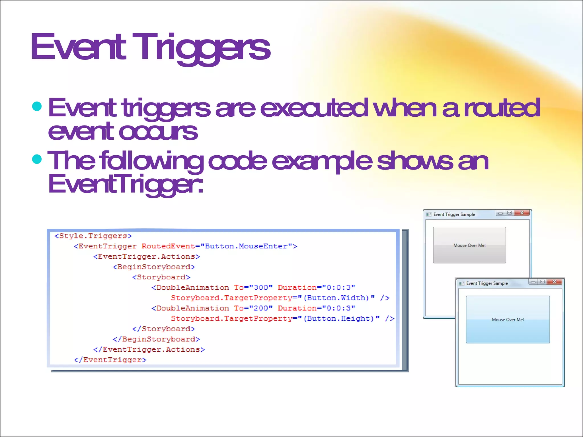Event Triggers Event triggers are executed when a routed event occurs The following code example shows an EventTrigger: 