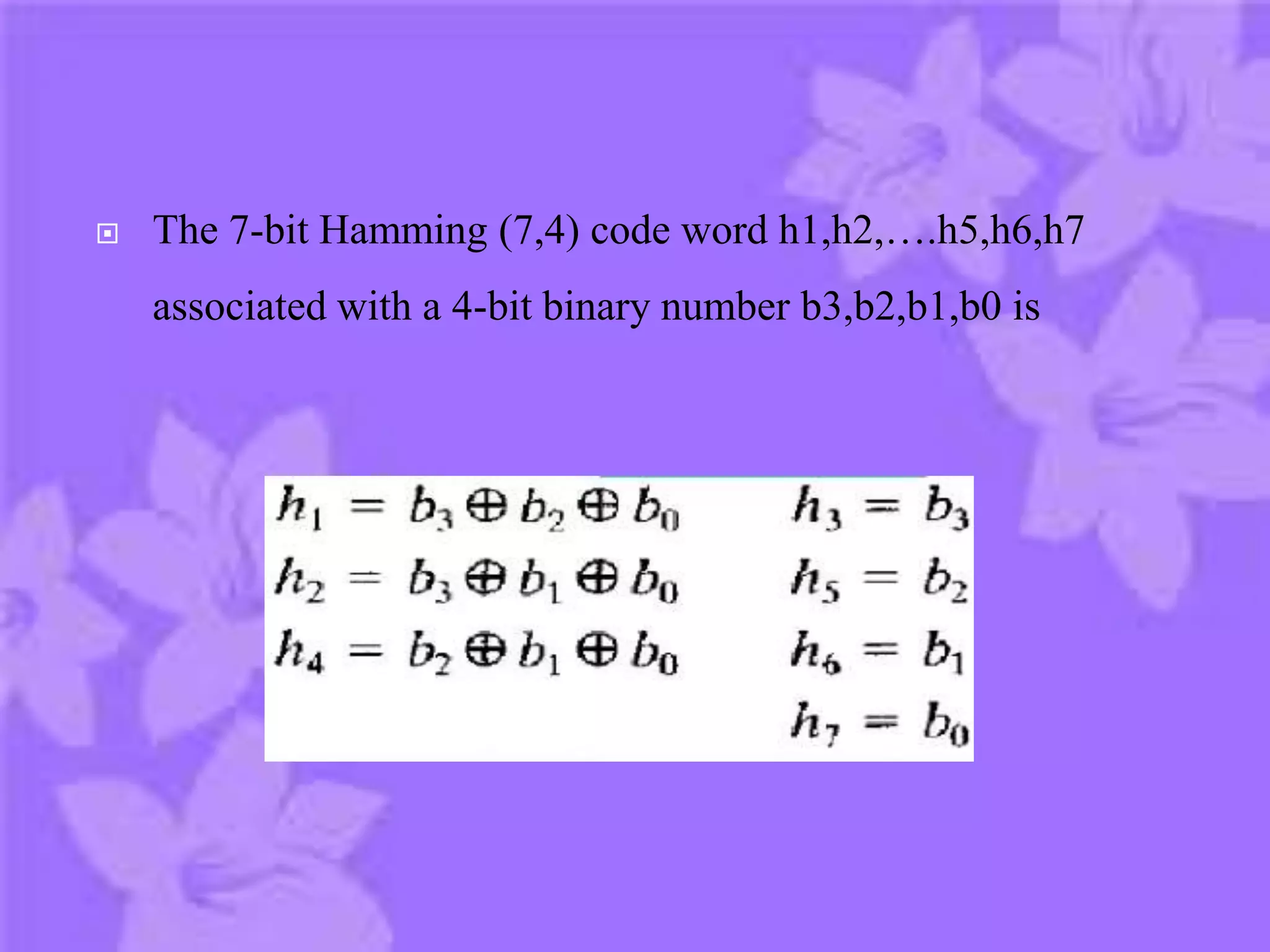  The 7-bit Hamming (7,4) code word h1,h2,….h5,h6,h7
associated with a 4-bit binary number b3,b2,b1,b0 is
 