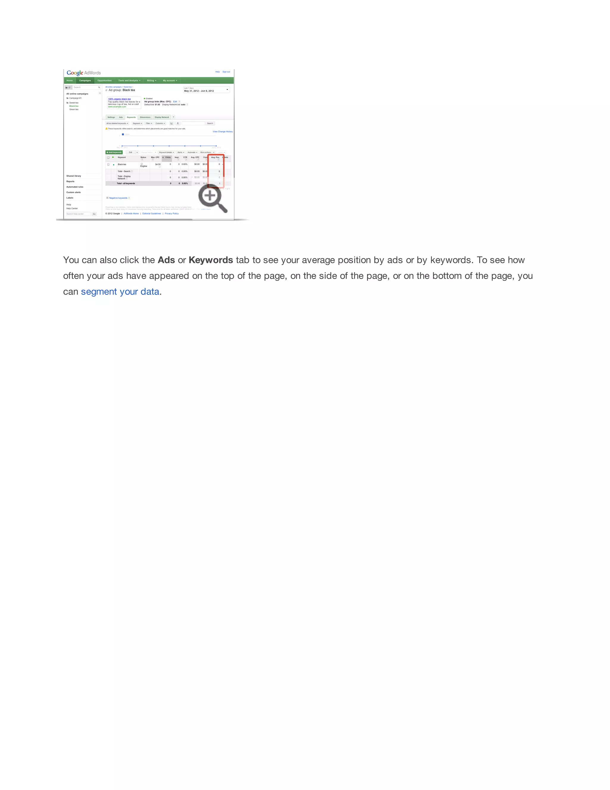 You can also click the Ads or Keywords tab to see your average position by ads or by keywords. To see how 
often your ads have appeared on the top of the page, on the side of the page, or on the bottom of the page, you 
can segment your data. 
 