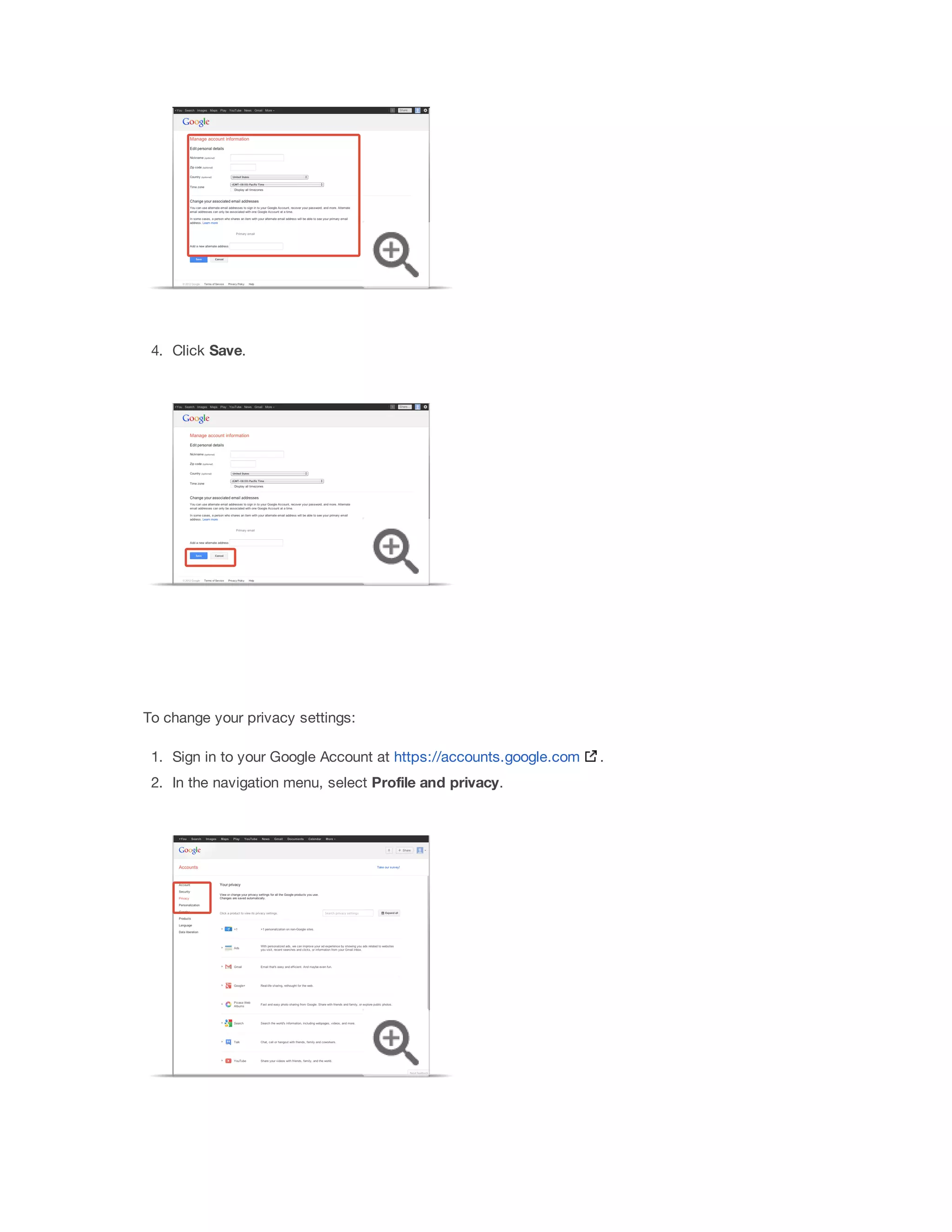 4. Click Save. 
To change your privacy settings: 
1. Sign in to your Google Account at https://accounts.google.com . 
2. In the navigation menu, select Profile 
and 
privacy. 
 