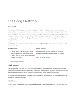 The Google Network 
The concept 
Your customers tend to do a lot online -- they search, they shop, they read the news and ...