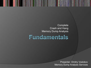 Complete
Crash and Hang
Memory Dump Analysis
Presenter: Dmitry Vostokov
Memory Dump Analysis Services
 